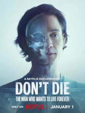 دانلود فیلم Don’t Die:The Man Who Wants to Live Forever نمیر